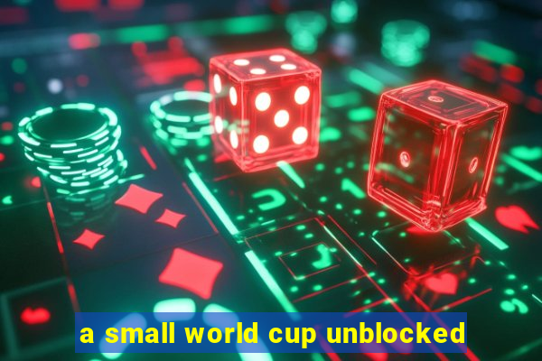 a small world cup unblocked